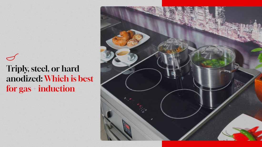 Triply, Steel, or Hard Anodised: Which Is Best for Gas + Induction?
